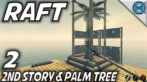 Raft Ep 2 Second Story And Palm Tree Lets Play Raft Gameplay S 1