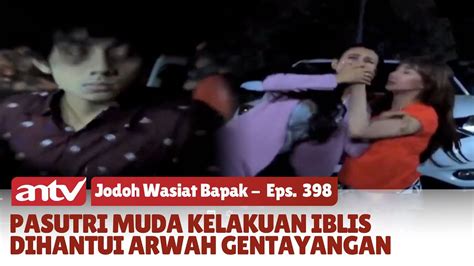 Arwah Gentayangan Yang Hantui Rampok Jodoh Wasiat Bapak Eps