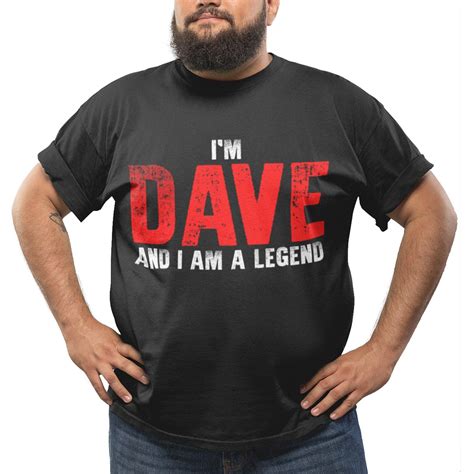 Im Dave And I Am A Legend T Shirt Funny Gifts For Men I Am A Legend