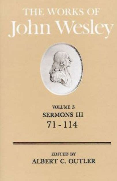 The Works Of John Wesley Volume 3 Sermons Iii 71 114 By Albert C