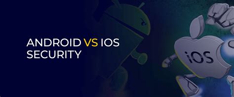 Android Vs IOS Security Exploring Behind The Code