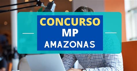 Concurso Mp Am Edital E Inscrição R 32 Mil Mensais