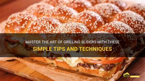 Master The Art Of Grilling Sliders With These Simple Tips And Techniques Shungrill