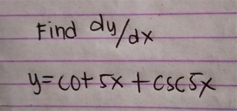 Solved Find Dy Dx Y Cot 5x Csc 5x [algebra]