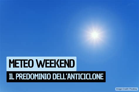 Meteo Weekend Il Dominio Dell Anticiclone Africano