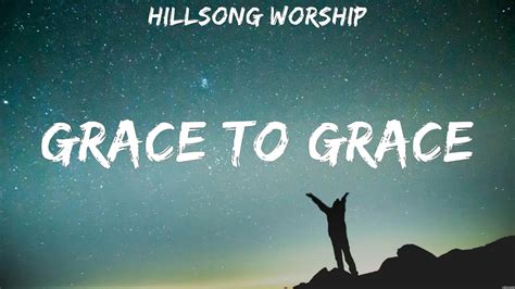 Grace To Grace Hillsong Worship Lyrics Old Church Choir Goodness