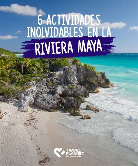 6 actividades inolvidables en la Riviera Maya México te espera para