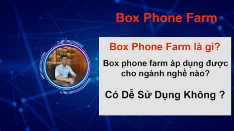 Box phone Farm là gì Box phone farm áp dụng cho ngành nghề nào Có dễ