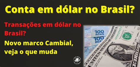 Conta Em Dólar No Brasil Novo Marco Cambial Como Investir No Exterior