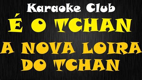 O Tchan A Nova Loira Do Tchan Karaoke Youtube