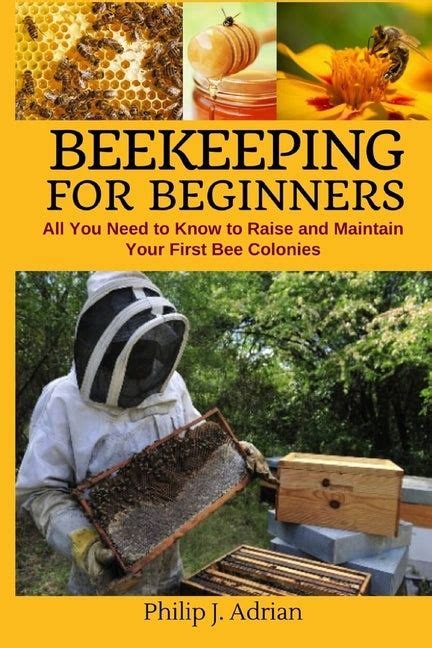 Beekeeping For Beginners All You Need To Know To Raise And Maintain