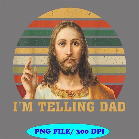 I’m Telling Dad Png Funny Religious Christian Jesus Meme Png Digital Download Happy Father Day