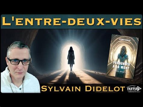 L entre deux vies Pardonner à la mort avec Sylvain Didelot YouTube