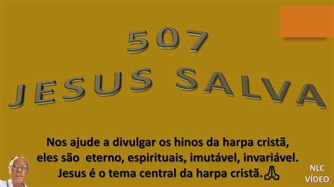 JESUS SALVA HINO 507 HARPA CRISTÃ YouTube