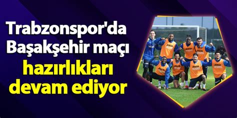 Başakşehire Trabzonspor Maçı öncesi şok Men Cezası Geldi Trabzon