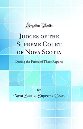 Judges Of The Supreme Court Of Nova Scotia During The Period Of These