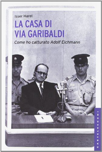 La Casa Di Via Garibaldi La Vera Storia Della Cattura Di Adolf