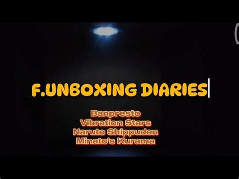 F UNboxing Diaries Banpresto Vibration Stars Minato S Kurama