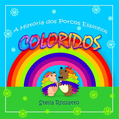 A História dos Porcos Espinhos coloridos Stella Rossatto Hotmart