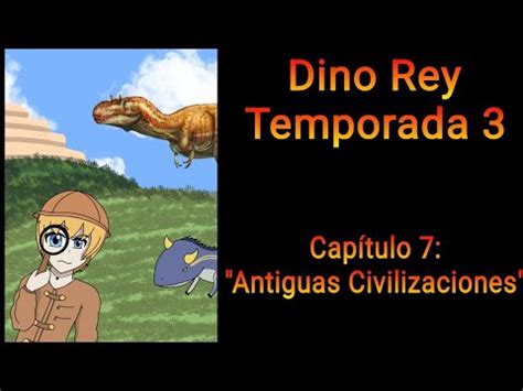 Dino Rey Temporada Cap Tulo Antiguas Civilizaciones Youtube