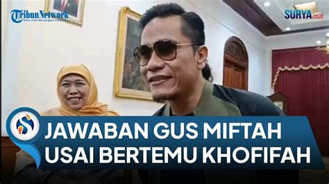 Jawaban Gus Miftah Usai Bertemu Khofifah Di Grahadi Lobi Khofifah Jadi