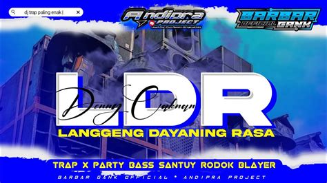 DJ LDR Langgeng Dayaning Rasa DENNY CAKNAN TRAP X PARTY BASS SANTUY