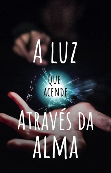 Hist Ria A Luz Que Acende Atrav S Da Alma A Luz Que Acende Atrav S Da