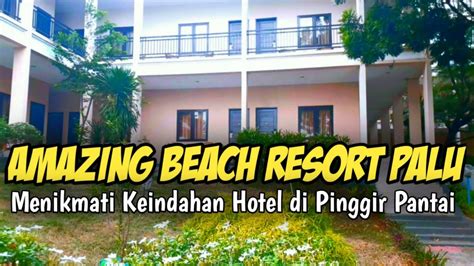 Review Hotel Amazing Beach Resort Palu Youtube