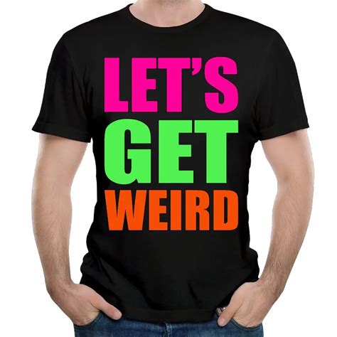 Lets Get Weird Cotton Print O Neck Short Customized Funny T Shirts Tie Dye Black Camisetafunny