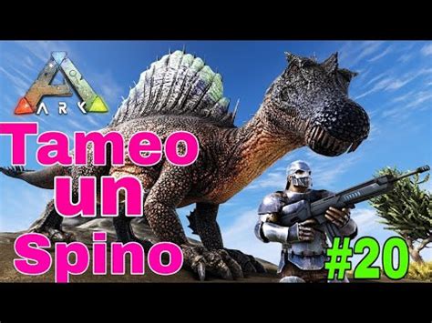 ARK Survival 20 Tameamos Un Spinosaurio YouTube