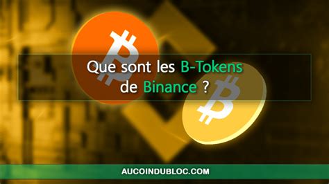 Que Sont Les B Tokens De Binance Au Coin Du Bloc