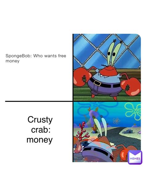 Spongebob Who Wants Free Money Crusty Crab Money Mookicooki27 Memes