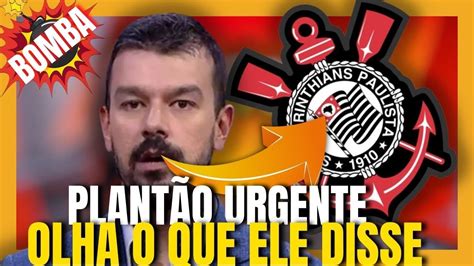 NOTICIA DO CORINTHIANS BOMBA PLANTÃO URGENTE SAIU AGORA OLHA O QUE ELE