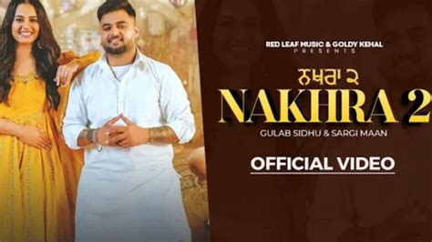 Nakhra 2 Full Video Gulab Sidhu Sargi Maan Pooja Singh Rajput