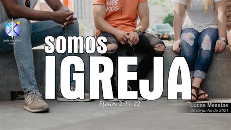 Somos Igreja Mensagem Igreja A O B Blica Sa De Youtube