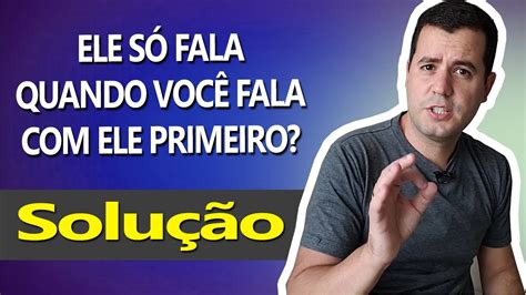 Ele Só Fala Quando Você Fala Com Ele Primeiro Youtube