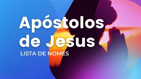 Nomes Dos 12 Apóstolos De Jesus Cristo Youtube