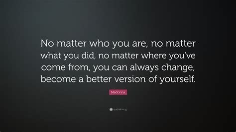 Madonna Quote: “No matter who you are, no matter what you did, no ...