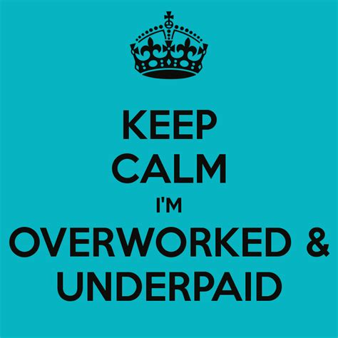 Quotes About Overworked And Underpaid 28 Quotes