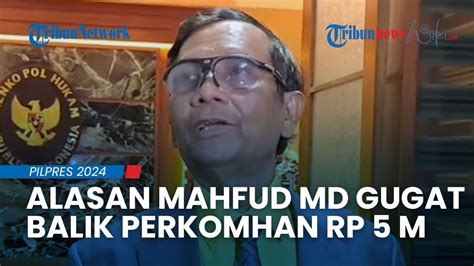 Alasan Mahfud Md Gugat Balik Perkomhan Rp M Merasa Terusik Karena