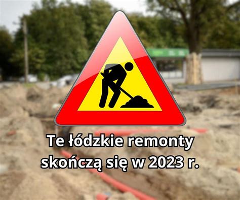 Remonty ulic w Łodzi Zobacz które z nich zakończą się w 2023 roku