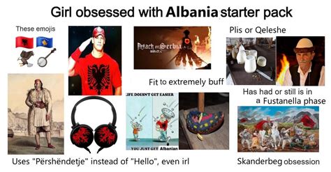 Girl Obsessed With Albania Starter Pack R Starterpacks