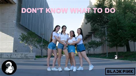 Kpop In Public Blackpink Don T Know What To Do Dance Cover Youtube