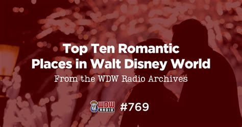 Wdw Radio 769 Top Ten Romantic Places In Walt Disney World From