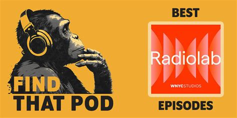 Best Episodes Of Radiolab Find That Pod