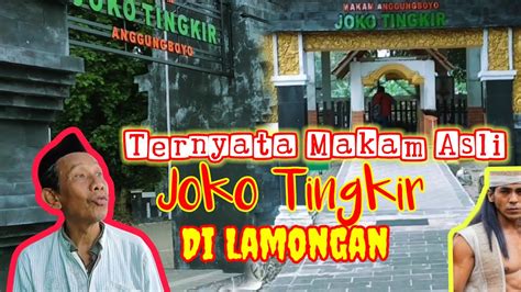 Lagi Viral Inilah Makam Asli Joko Tingkir Ternyata Di Lamongan Youtube