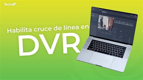 C Mo Activar Cruce De L Nea En Un Dvr Dahua Detecta Intrusos Youtube