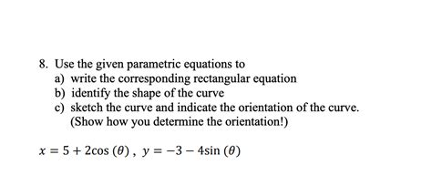 Solved 8 Use The Given Parametric Equations To A Write The