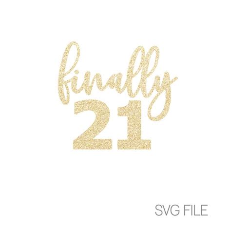 Finally 21 Svg 21st Birthday Svg 21 Svg Digital Download Etsy