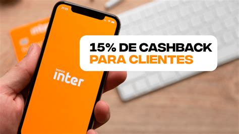 Clientes Do Banco Inter Podem GANHAR Cashback De 15 Saiba Como